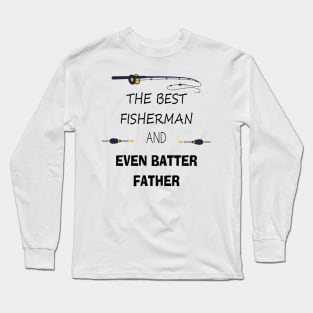 Fishing Gifts for Fishermen Father's day the best fisherman and even batter father Long Sleeve T-Shirt